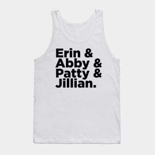 Erin & Abby & Patty & Jillian Tank Top